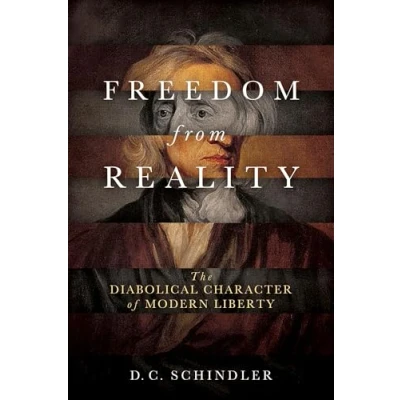 Afbeelding van Freedom from Reality: The Diabolical Character of Modern Liberty