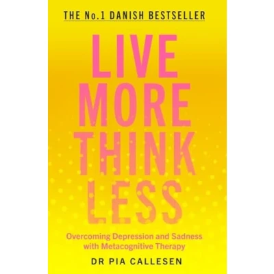 Afbeelding van Live More Think Less: Overcoming Depression and Sadness with Metacognitive Therapy