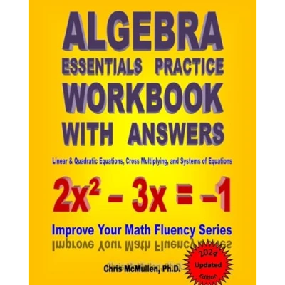 Afbeelding van Algebra Essentials Practice Workbook with Answers: Linear &amp; Quadratic Equations, Cross Multiplying, and Systems of Equations: Improve Your Math Fluency Series