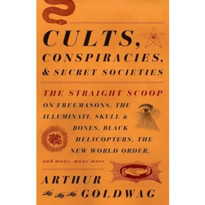 Afbeelding van Cults, Conspiracies, and Secret Societies: The Straight Scoop on Freemasons, Illuminati, Skull Bones, Black Helicopters, New World Order, many, many more