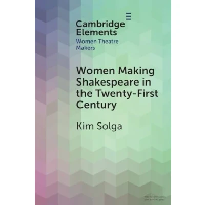Afbeelding van Elements in Women Theatre Makers Making Shakespeare the Twenty First Century