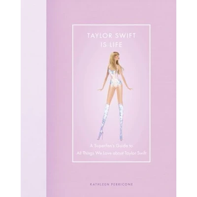 Afbeelding van Taylor Swift Is Life: A Superfan&#039;s Guide to All Things We Love about