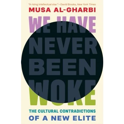 Afbeelding van We Have Never Been Woke: The Cultural Contradictions of a New Elite