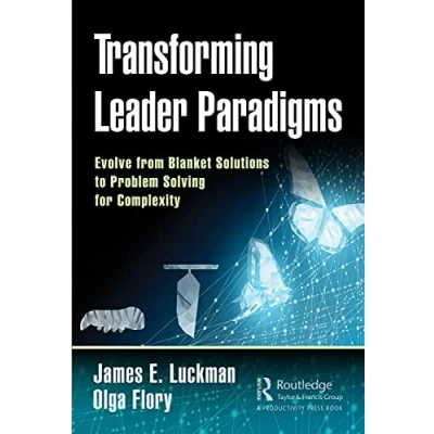 Afbeelding van Transforming Leader Paradigms: Evolve from Blanket Solutions to Problem Solving for Complexity