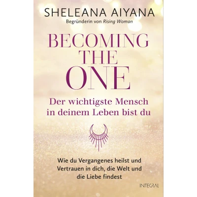 Afbeelding van Becoming the One Der wichtigste Mensch in deinem Leben bist du: Wie du Vergangenes heilst und Vertrauen dich, die Welt Liebe findest