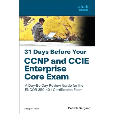 Afbeelding van 31 Days Before Your Ccnp and Ccie Enterprise Core Exam: A day by Review Guide for the Encor 350 401 Certification Exam