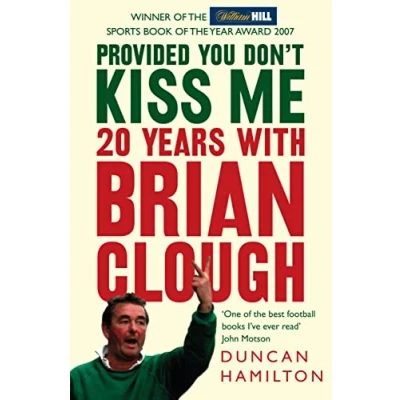 Afbeelding van Provided You Don’t Kiss Me: 20 Years with Brian Clough