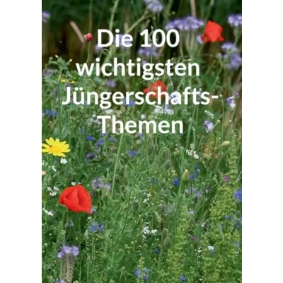 Afbeelding van Die 100 wichtigsten Jüngerschaftsthemen