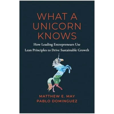 Afbeelding van What a Unicorn Knows: How Leading Entrepreneurs Use Lean Principles to Drive Sustainable Growth