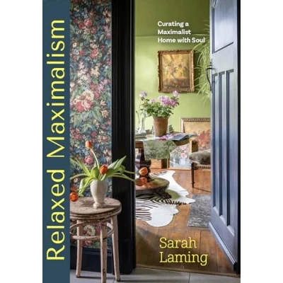 Afbeelding van Relaxed Maximalism: Curating a Maximalist Home with Soul (Design Styles for Your Home)