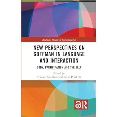 Afbeelding van New Perspectives on Goffman in Language and Interaction: Body, Participation the Self