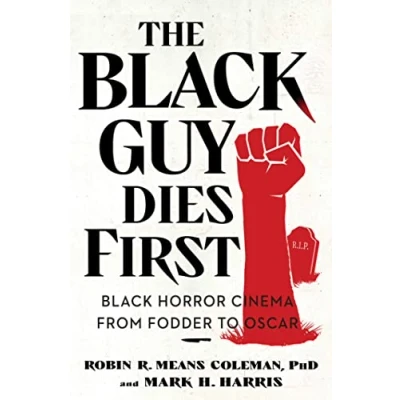Afbeelding van The Black Guy Dies First: Horror Cinema from Fodder to Oscar