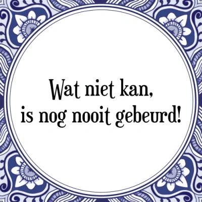 Afbeelding van Wat niet kan, is nog nooit gebeurd! Tegeltje + Spreuk