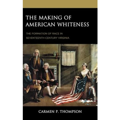 Afbeelding van The Making of American Whiteness: Formation Race in Seventeenth Century Virginia