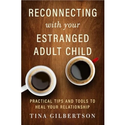 Afbeelding van Reconnecting with Your Estranged Adult Child: Practical Tips and Tools to Heal Relationship