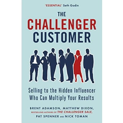 Afbeelding van the Challenger Customer: Selling to Hidden Influencer Who Can Multiply Your Results