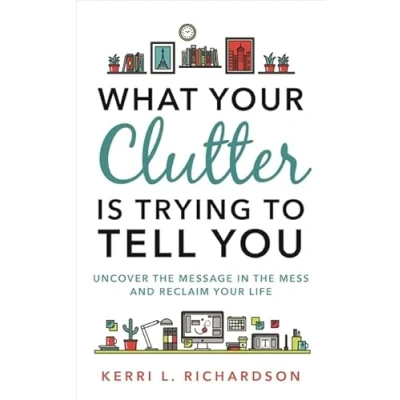 Afbeelding van What Your Clutter Is Trying to Tell You