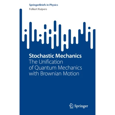 Afbeelding van Stochastic Mechanics: The Unification of Quantum Mechanics with Brownian Motion