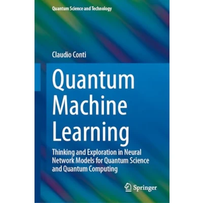 Afbeelding van Quantum Machine Learning: Thinking and Exploration in Neural Network Models for Science Computing