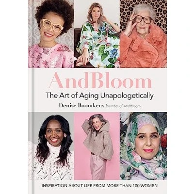 Afbeelding van And Bloom The Art of Aging Unapologetically: Inspiration about life from more than 100 women