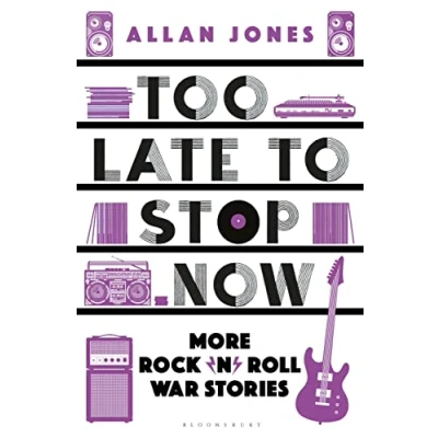 Afbeelding van Too Late To Stop Now: More Rock’n’Roll War Stories