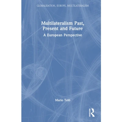 Afbeelding van Multilateralism Past, Present and Future: A European Perspective