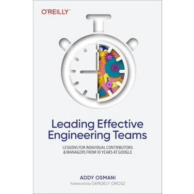 Afbeelding van Leading Effective Engineering Teams: Lessons for Individual Contributors and Managers from 10 Years at Google
