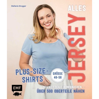 Afbeelding van Alles Jersey Plus Size Shirts: Schnittteile kombinieren Über 500 Oberteile nähen Alle Modelle in Größe 46 56 Mit 2 Schnittmusterbogen