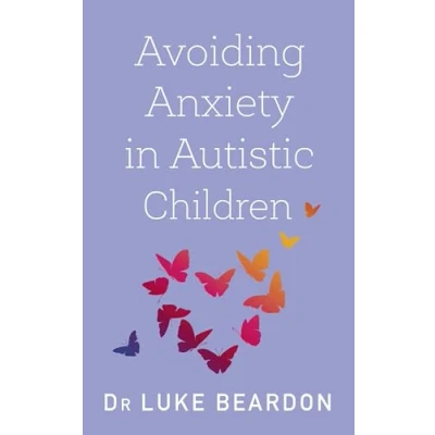 Afbeelding van Avoiding Anxiety in Autistic Children: A Guide for Wellbeing