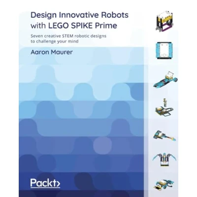Afbeelding van Design Innovative Robots with LEGO SPIKE Prime: Seven creative STEM robotic designs to challenge your mind