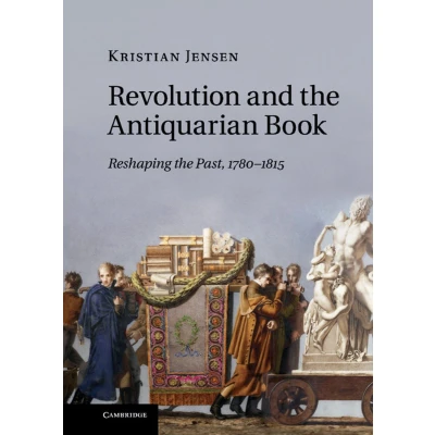 Afbeelding van Revolution and the Antiquarian Book: Reshaping Past, 17801815