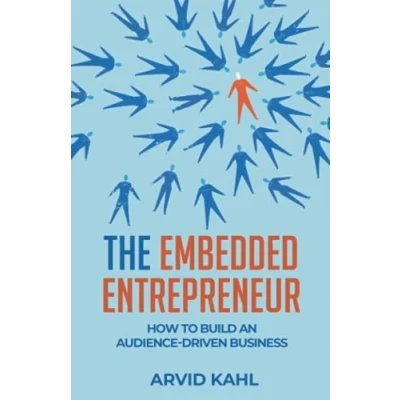 Afbeelding van The Embedded Entrepreneur: How to Build an Audience Driven Business