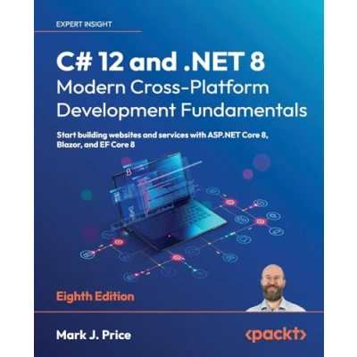 Afbeelding van C# 12 and .NET 8 Modern Cross Platform Development Fundamentals Eighth Edition: Start building websites services with ASP.NET Core 8, Blazor, EF