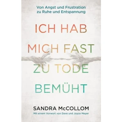 Afbeelding van Ich hab mich fast zu Tode bemüht: Von Angst und Frustration Ruhe Entspannung