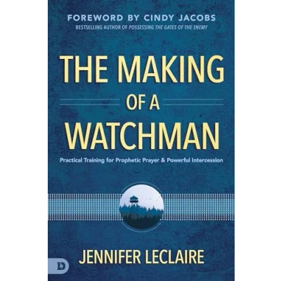 Afbeelding van The Making of a Watchman: Practical Training for Prophetic Prayer and Powerful Intercession