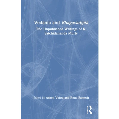 Afbeelding van Vedānta and Bhagavadgītā: The Unpublished Writings of K. Satchidananda Murty
