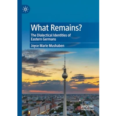 Afbeelding van What Remains?: The Dialectical Identities of Eastern Germans