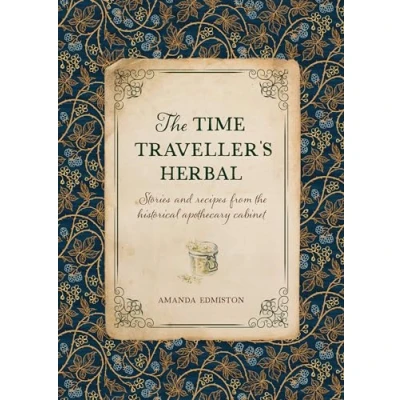 Afbeelding van the Time Traveller&#039;s Herbal: Stories and Recipes from Historical Apothecary Cabinet