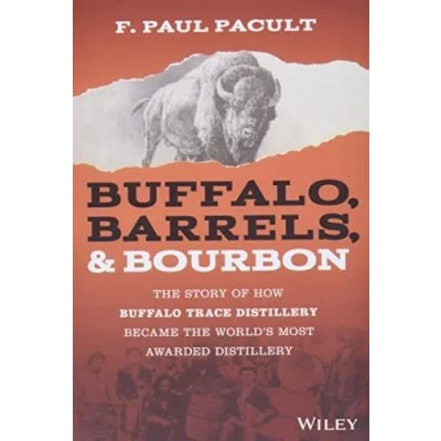 Afbeelding van Buffalo, Barrels, and Bourbon: The Story of How Buffalo Trace Distillery Became World&#039;s Most Awarded