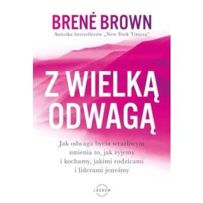 Afbeelding van Z wielką odwagą: jak odwaga bycia wrażliwym zmienia to, żyjemy i kochamy, jakimi rodzicami liderami jesteśmy