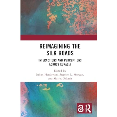 Afbeelding van Reimagining the Silk Roads: Interactions and Perceptions Across Eurasia
