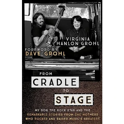 Afbeelding van from Cradle to Stage: My Son the Rock Star and Remarkable Stories Mothers Who Rocked Raised Music&#039;s Greatest