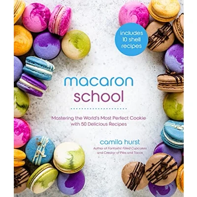Afbeelding van Macaron School: Mastering the World’s Most Perfect Cookie with 50 Delicious Recipes