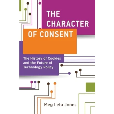 Afbeelding van the Character of Consent: History Cookies and Future Technology Policy