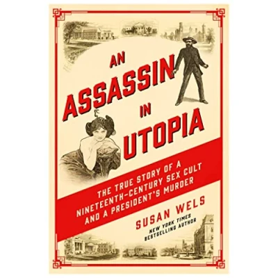 Afbeelding van An Assassin in Utopia: The True Story of a Nineteenth Century Sex Cult and President&#039;s Murder