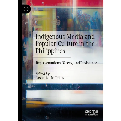 Afbeelding van Indigenous Media and Popular Culture in the Philippines: Representations, Voices, Resistance