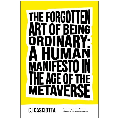 Afbeelding van the Forgotten Art of Being Ordinary: A Human Manifesto in Age Metaverse