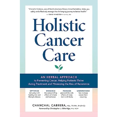 Afbeelding van Holistic Cancer Care: An Herbal Approach to Reducing Risk, Helping Patients Thrive During Treatment, and Minimizing Recurrence