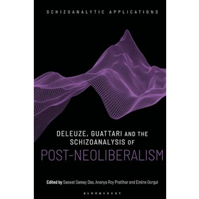 Afbeelding van Schizoanalytic Applications Deleuze, Guattari and the Schizoanalysis of Post Neoliberalism