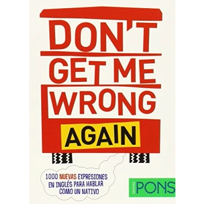 Afbeelding van Don&#039;t get me wrong again: 1000 Nuevas expresiones en inglés para hablar como un nativo